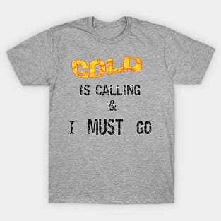 Gold Is Calling I Must Go T-Shirt